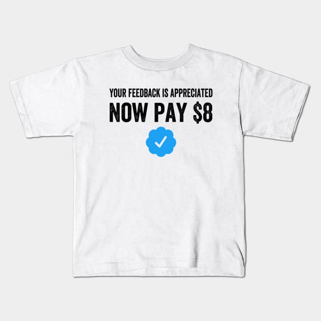 Your Feedback Is Appreciated Now Pay $8 Funny Sarcastic Blue Badge Parody Gift Kids T-Shirt by norhan2000